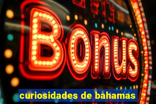 curiosidades de bahamas